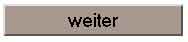 weiter.jpg (1062 Byte)